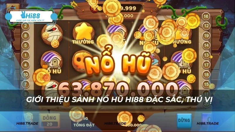 Giới thiệu sảnh nổ hũ HI88 đặc sắc, thú vị