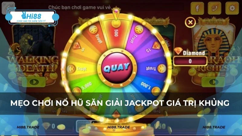 Mẹo chơi nổ hũ săn giải Jackpot giá trị khủng